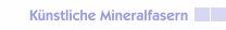 K&uuml;nstliche Mineralfasern